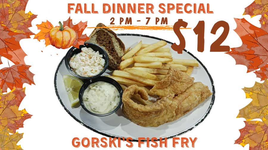 Fried fish dinner with fries, coleslaw, and tartar sauce on the Gorski’s menu, $12, 2 PM–7 PM.