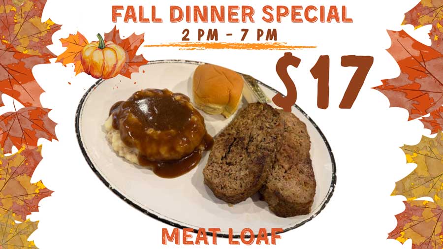 Gorski’s fall dinner special: meatloaf, mashed potatoes, and a roll for $17 from 2-7 PM.