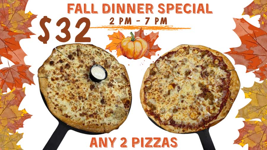 Fall Dinner Special on the Gorski’s menu: two pizzas for $32 from 2 PM to 7 PM.